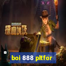 boi 888 pltfor